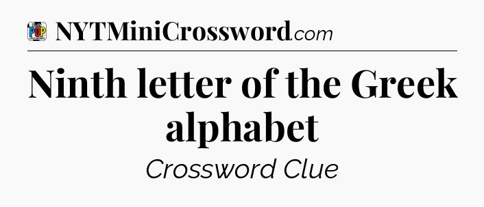 Ninth letter of the Greek alphabet Crossword Clue