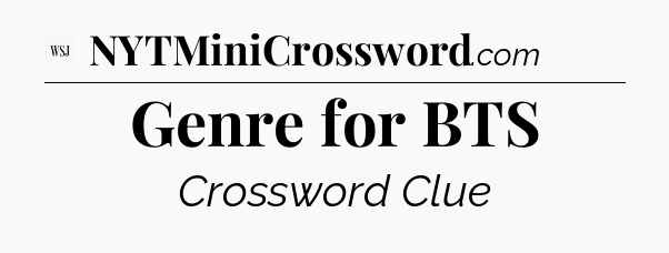 Genre for BTS - WSJ Crossword