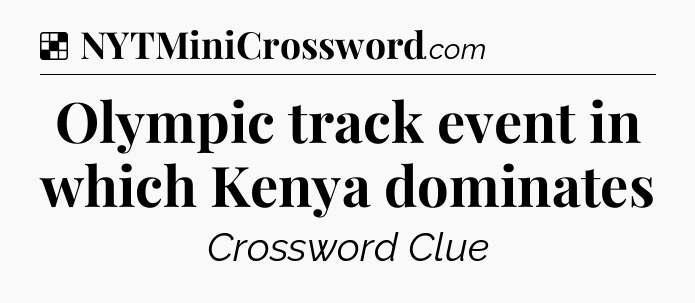 Solution: Olympic track event in which Kenya dominates - NYT Crossword