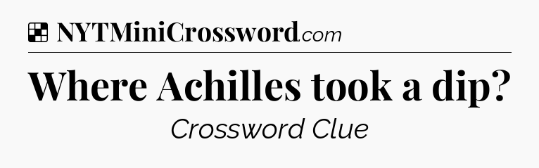 Solution: Where Achilles took a dip - NYT Crossword