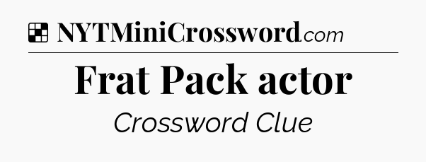 Solution: Frat Pack actor - NYT Crossword