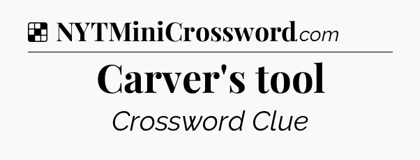 Solution: Carver's tool - NYT Crossword