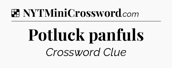 Solution: Potluck panfuls - NYT Crossword