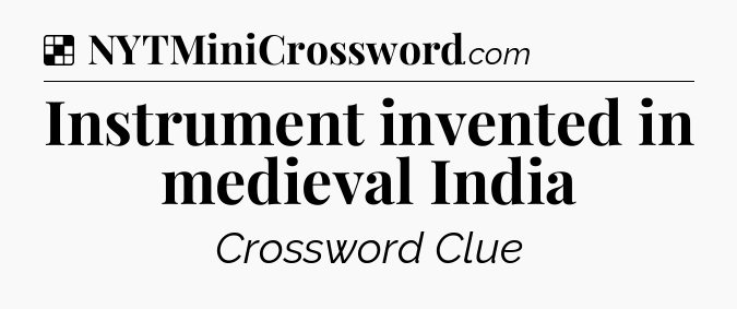 Solution: Instrument invented in medieval India - NYT Crossword