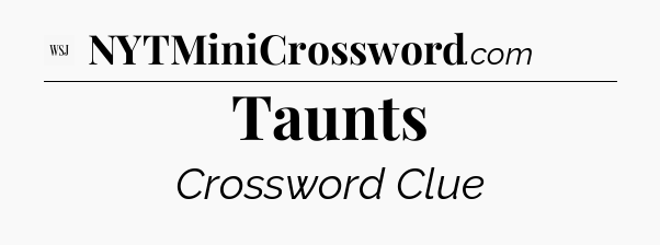 Taunts - WSJ Crossword