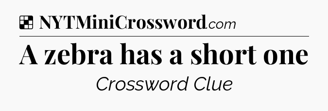 Solution: A zebra has a short one - NYT Crossword