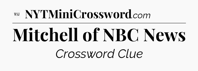 Mitchell of NBC News - WSJ Crossword