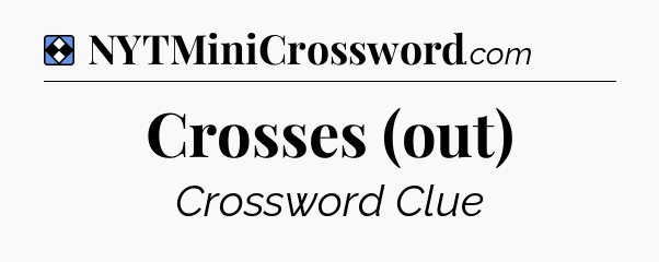 Solution: Crosses (out) - NYT Mini Crossword