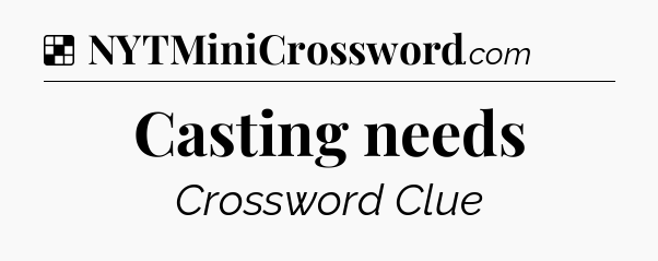 Solution: Casting needs - NYT Crossword