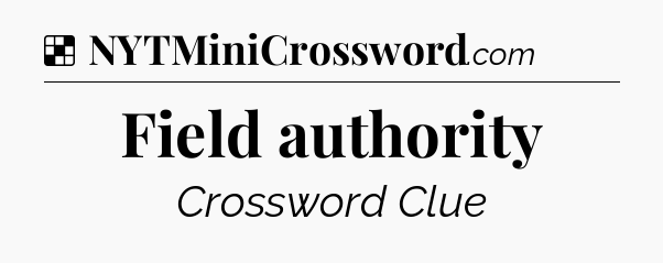 Solution: Field authority - NYT Crossword