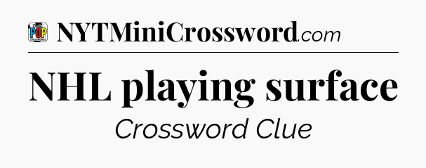 NHL playing surface Crossword Clue