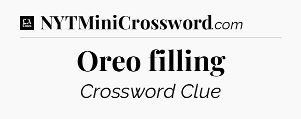 Oreo filling - LA Times Crossword