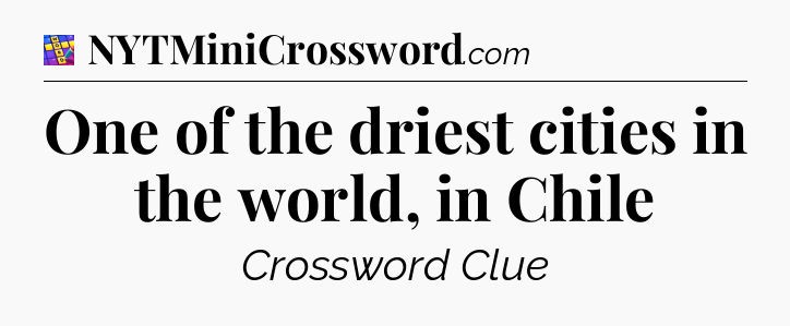 One of the driest cities in the world, in Chile Codycross