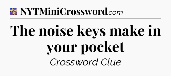 The noise keys make in your pocket Codycross