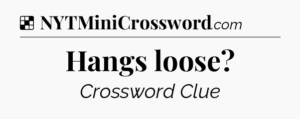 Solution: Hangs loose - NYT Crossword
