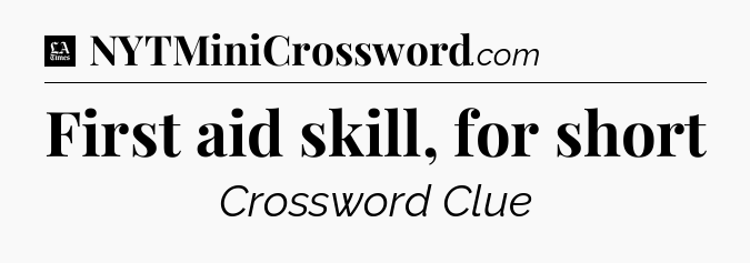 First aid skill, for short - LA Times Crossword