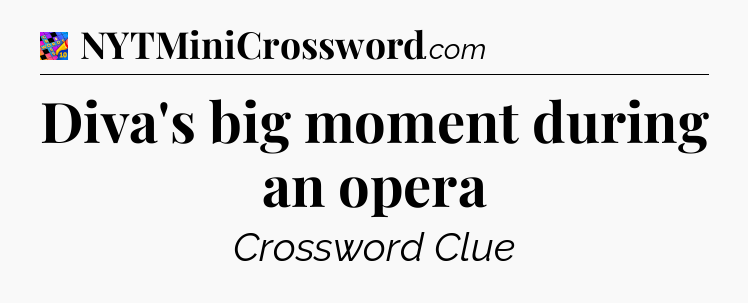 Diva's big moment during an opera Crossword Clue