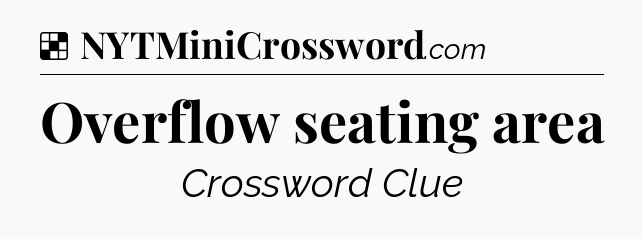 Solution: Overflow seating area - NYT Crossword