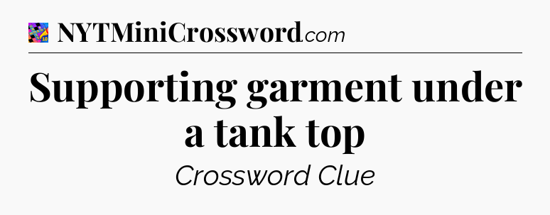 Supporting garment under a tank top Crossword Clue