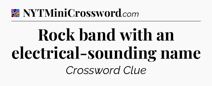 Rock band with an electrical-sounding name Crossword Clue