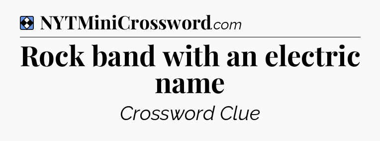 Solution: Rock band with an electric name - NYT Mini Crossword