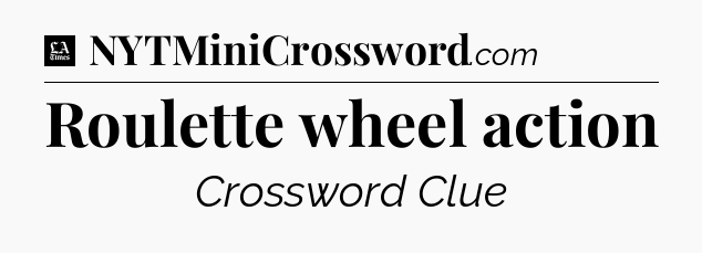 Roulette wheel action - LA Times Crossword