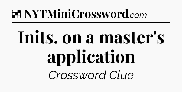 Solution: Inits. on a master's application - NYT Crossword
