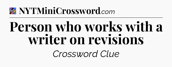 Person who works with a writer on revisions Crossword Clue