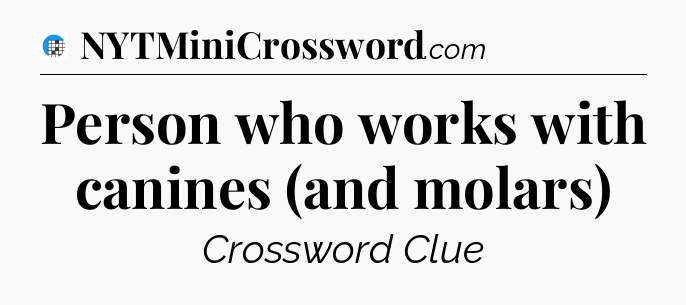 Person who works with canines (and molars) Crossword Clue