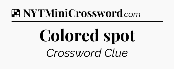 Solution: Colored spot - NYT Crossword