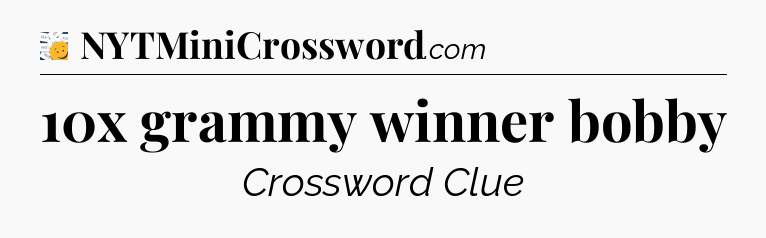 10x grammy winner bobby - 7 Little Words