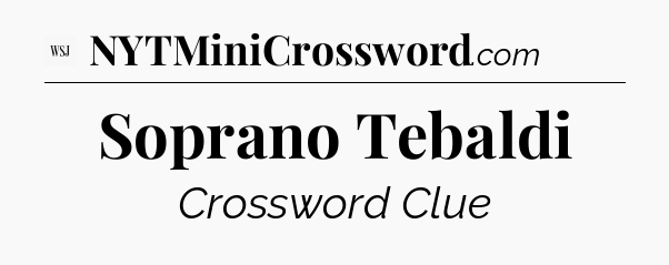 Soprano Tebaldi - WSJ Crossword