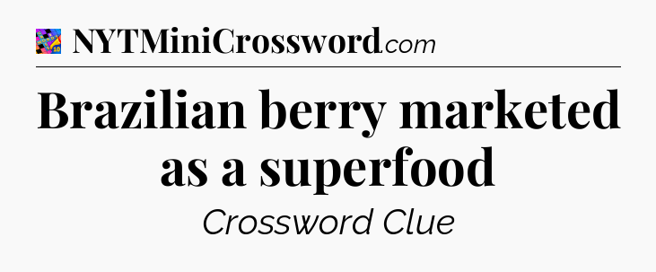 Brazilian berry marketed as a superfood Crossword Clue