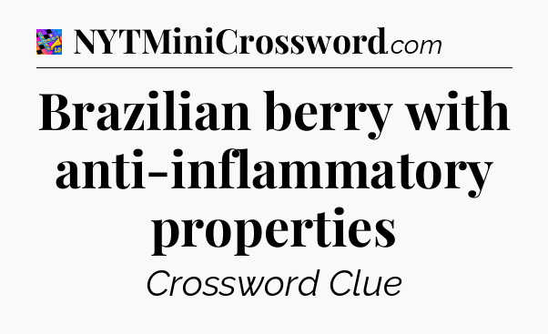 Brazilian berry with anti-inflammatory properties Crossword Clue