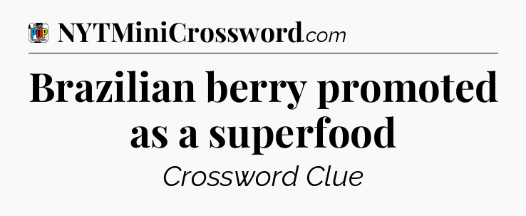 Brazilian berry promoted as a superfood Crossword Clue