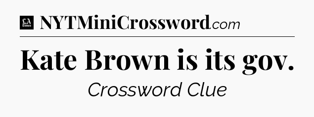 Kate Brown is its gov - LA Times Crossword