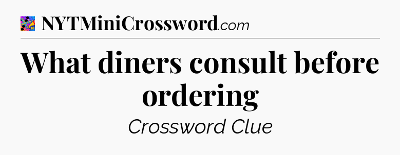 What diners consult before ordering Crossword Clue