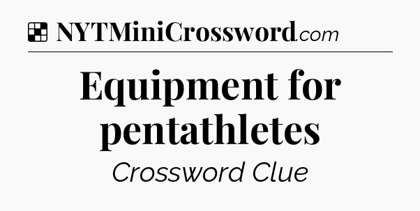 Solution: Equipment for pentathletes - NYT Crossword
