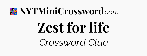 Zest for life Crossword Clue