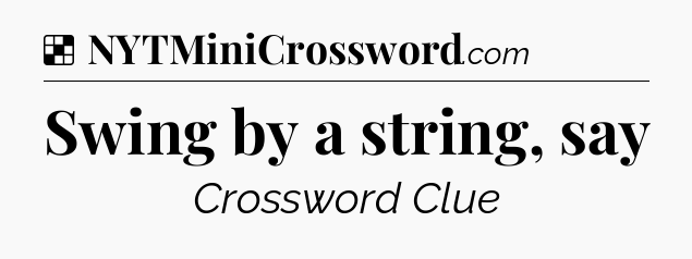 Solution: Swing by a string, say - NYT Crossword