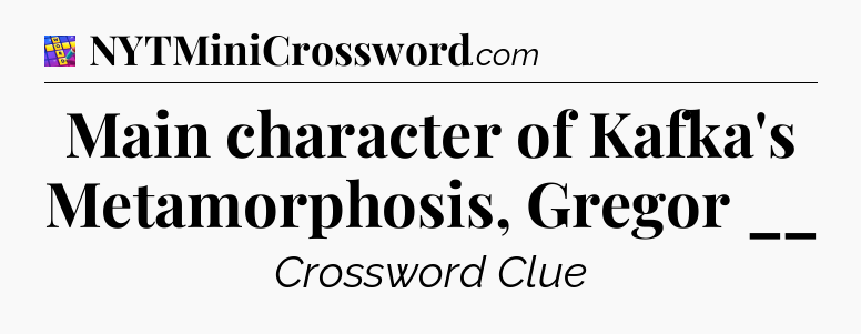 Main character of Kafka's Metamorphosis, Gregor __ Codycross