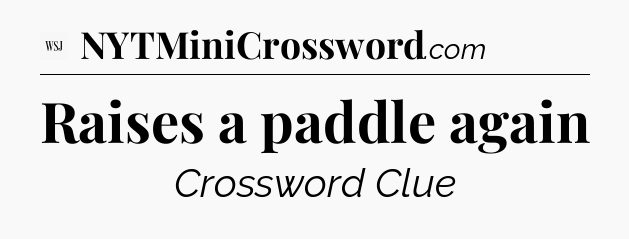 Raises a paddle again - WSJ Crossword