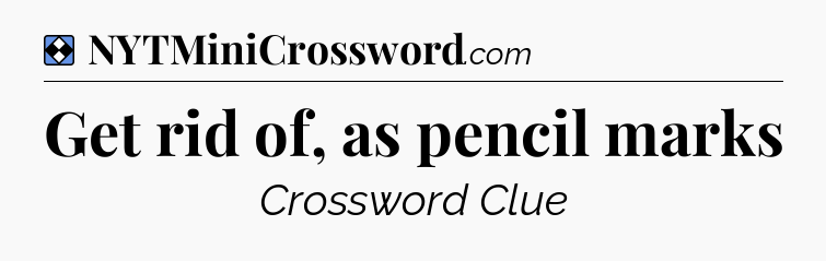 Solution: Get rid of, as pencil marks - NYT Mini Crossword