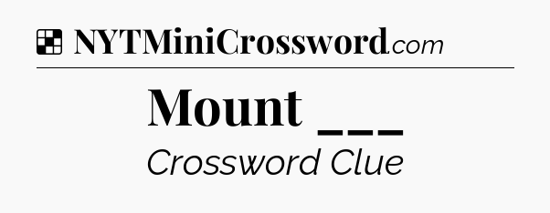 Solution: Mount ___ - NYT Crossword