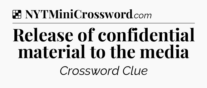 Solution: Release of confidential material to the media - NYT Crossword
