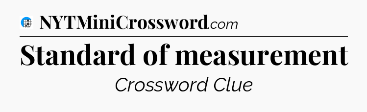 Standard of measurement Crossword Clue