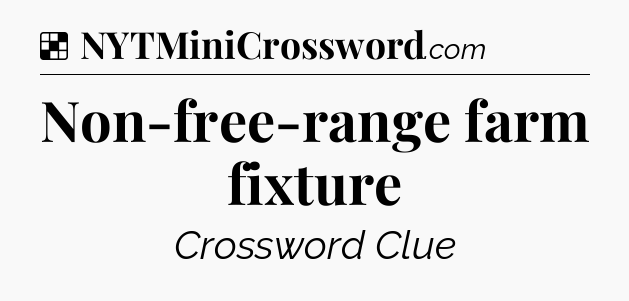 Solution: Non-free-range farm fixture - NYT Crossword