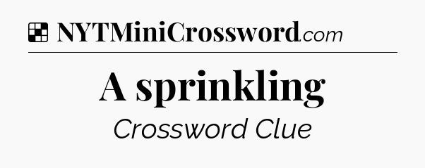 Solution: A sprinkling - NYT Crossword