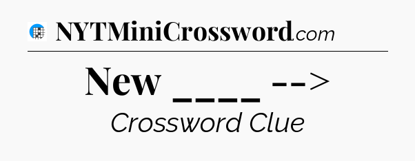 New ____ --> Crossword Clue