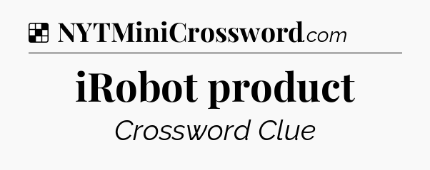 Solution: iRobot product - NYT Crossword
